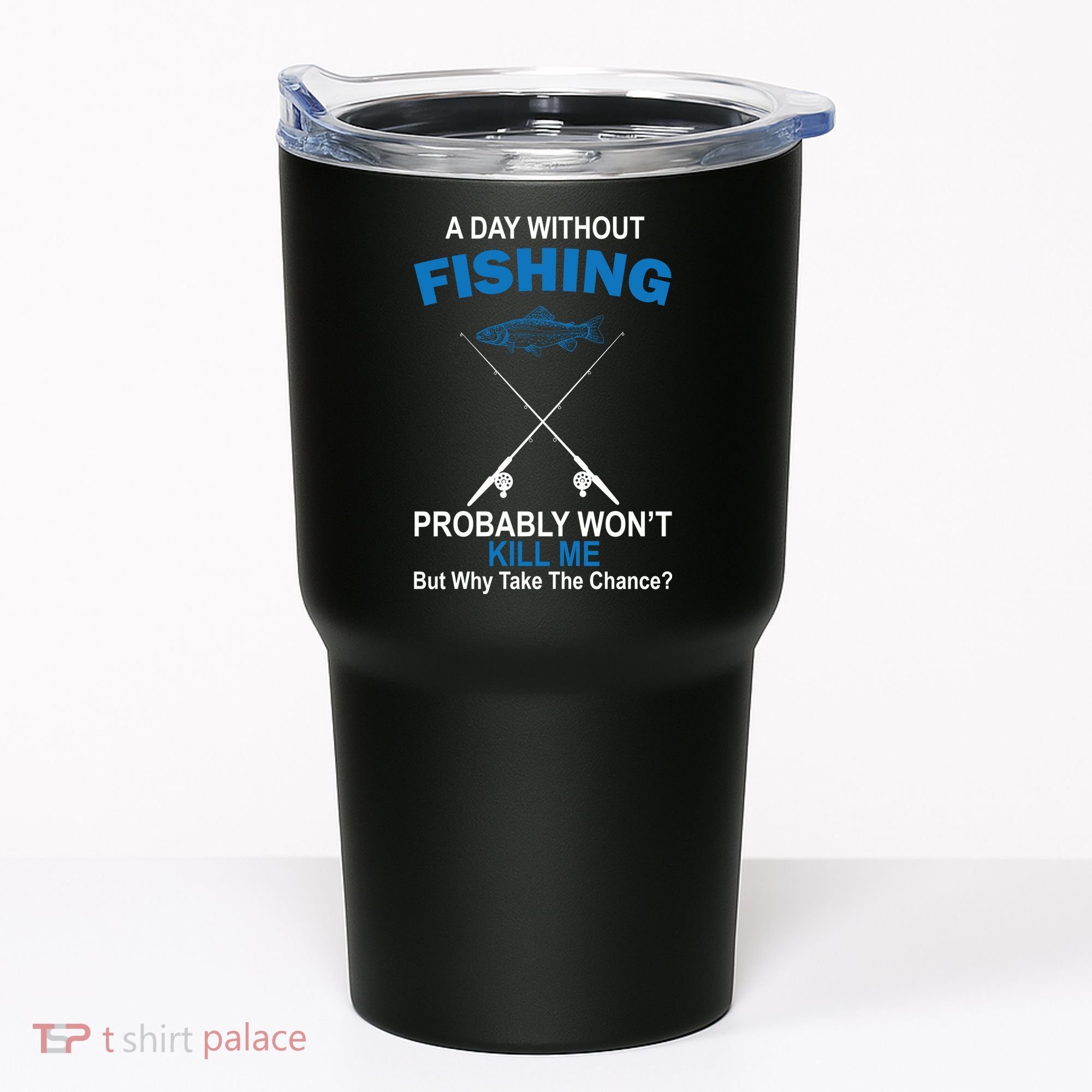 A Day Without Fishing Funny Tumbler