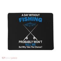 A Day Without Fishing Funny Mousepad thumb 0
