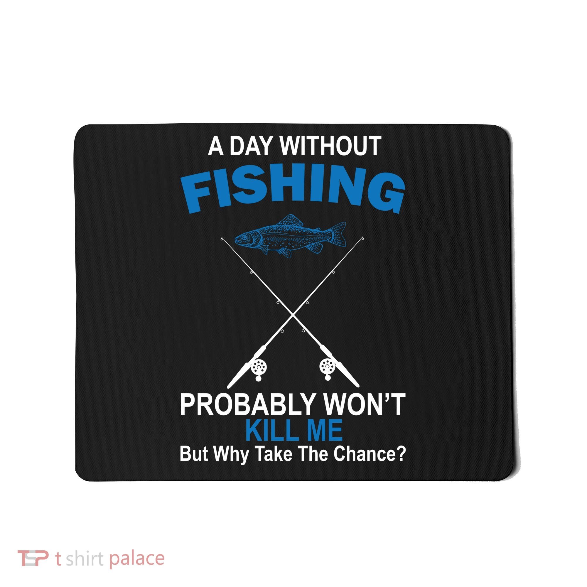 A Day Without Fishing Funny Mousepad