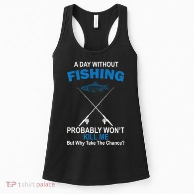 A Day Without Fishing Funny Women's Tank Top