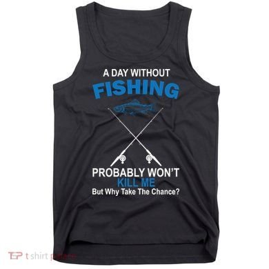 A Day Without Fishing Funny Tank Top