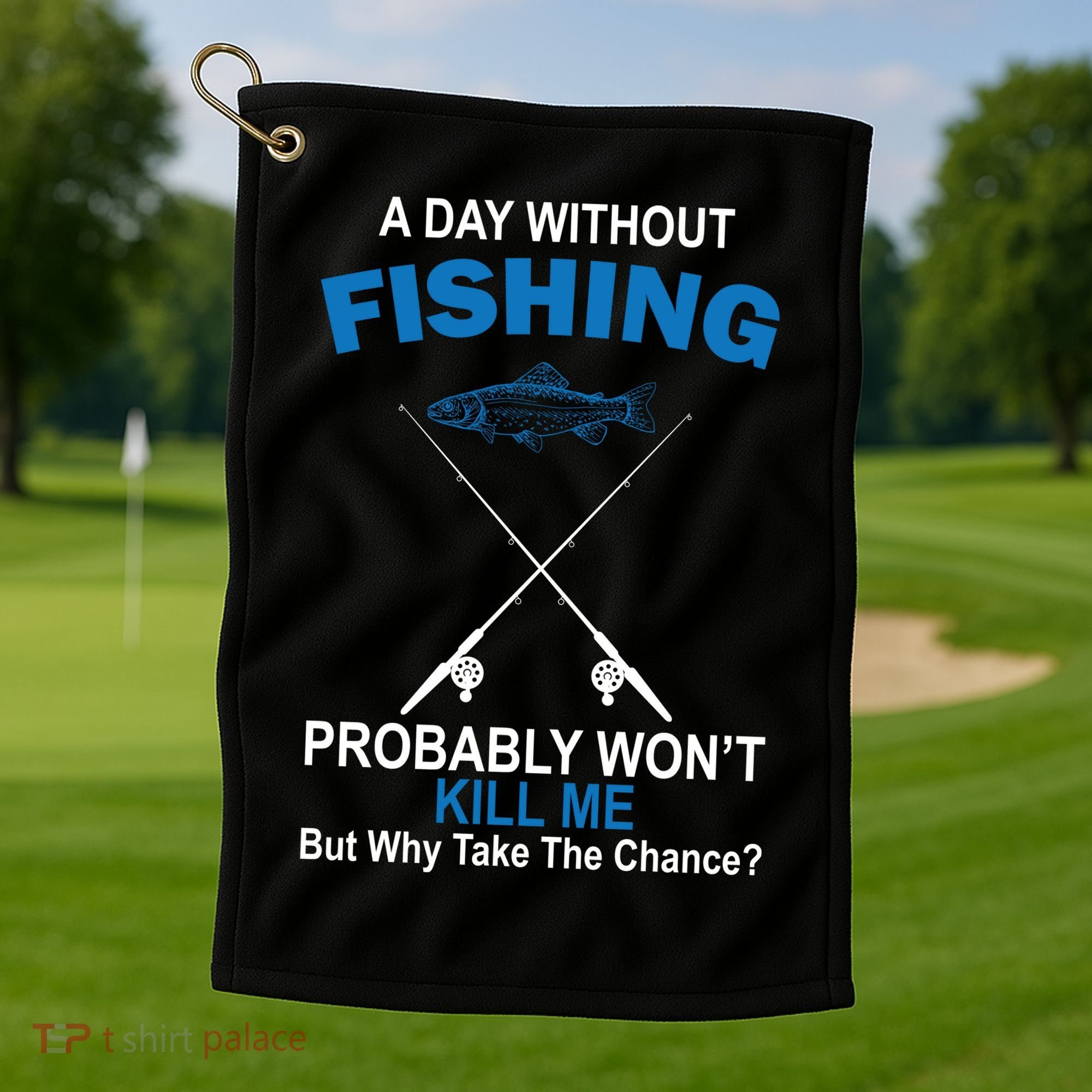 A Day Without Fishing Funny Golf Towel