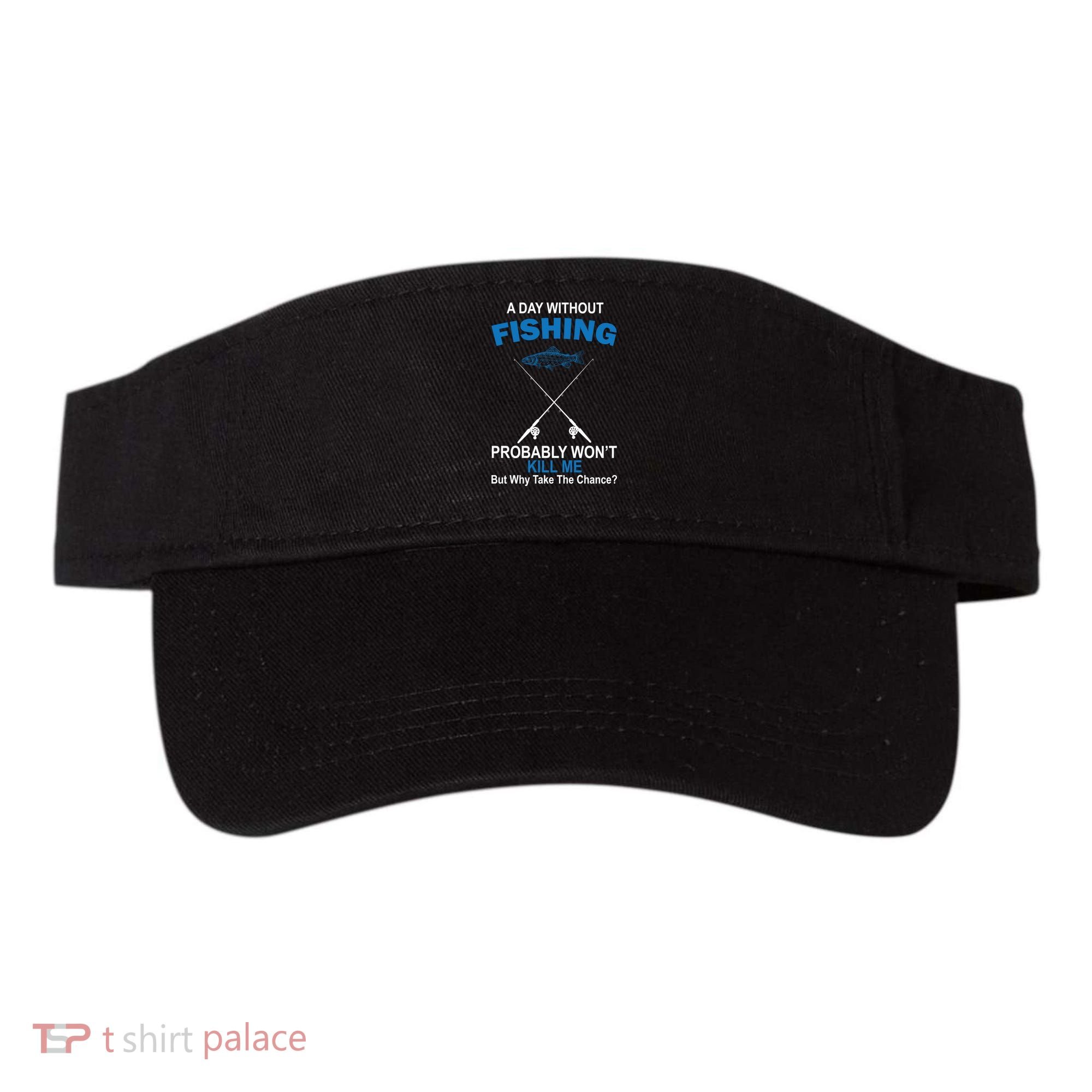 A Day Without Fishing Funny Visor