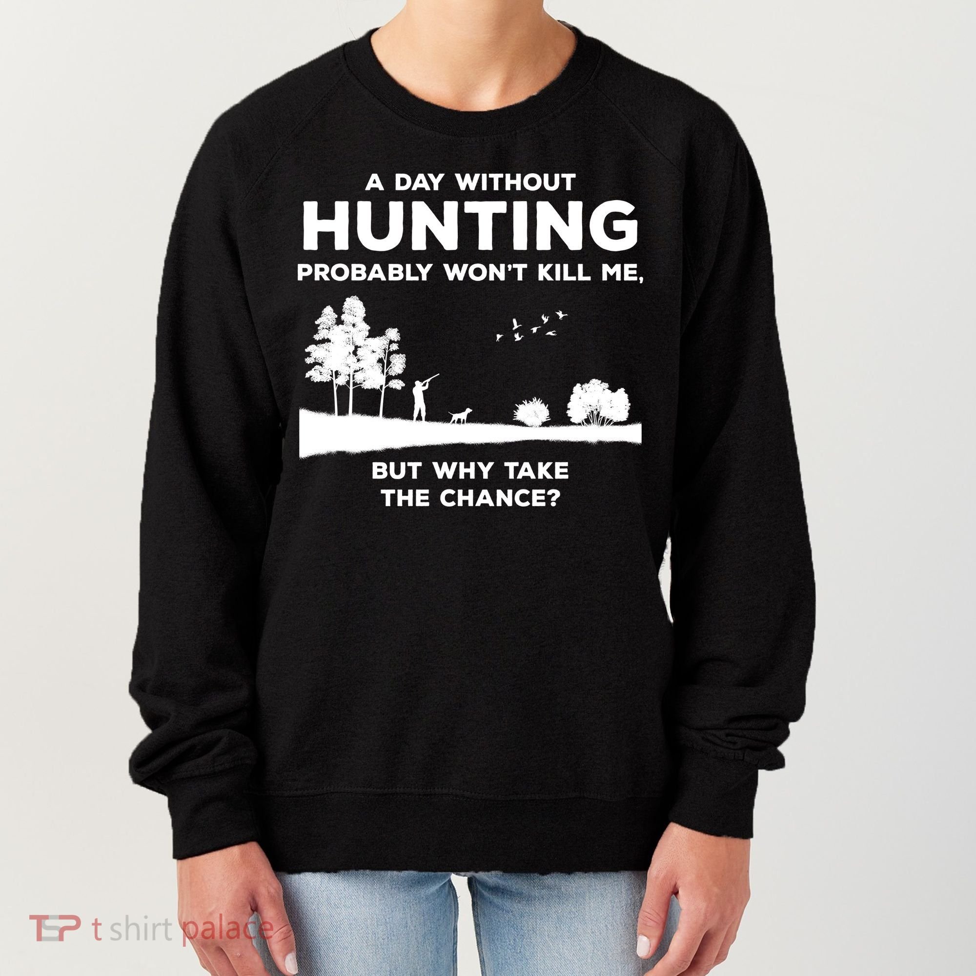 A Day Without Hunting Probably Won't Kill Me Women's Sweatshirt