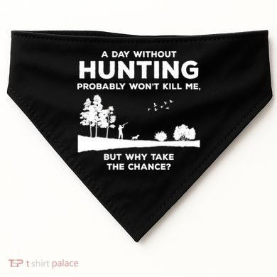 A Day Without Hunting Probably Won't Kill Me USA-Made Doggie Bandana