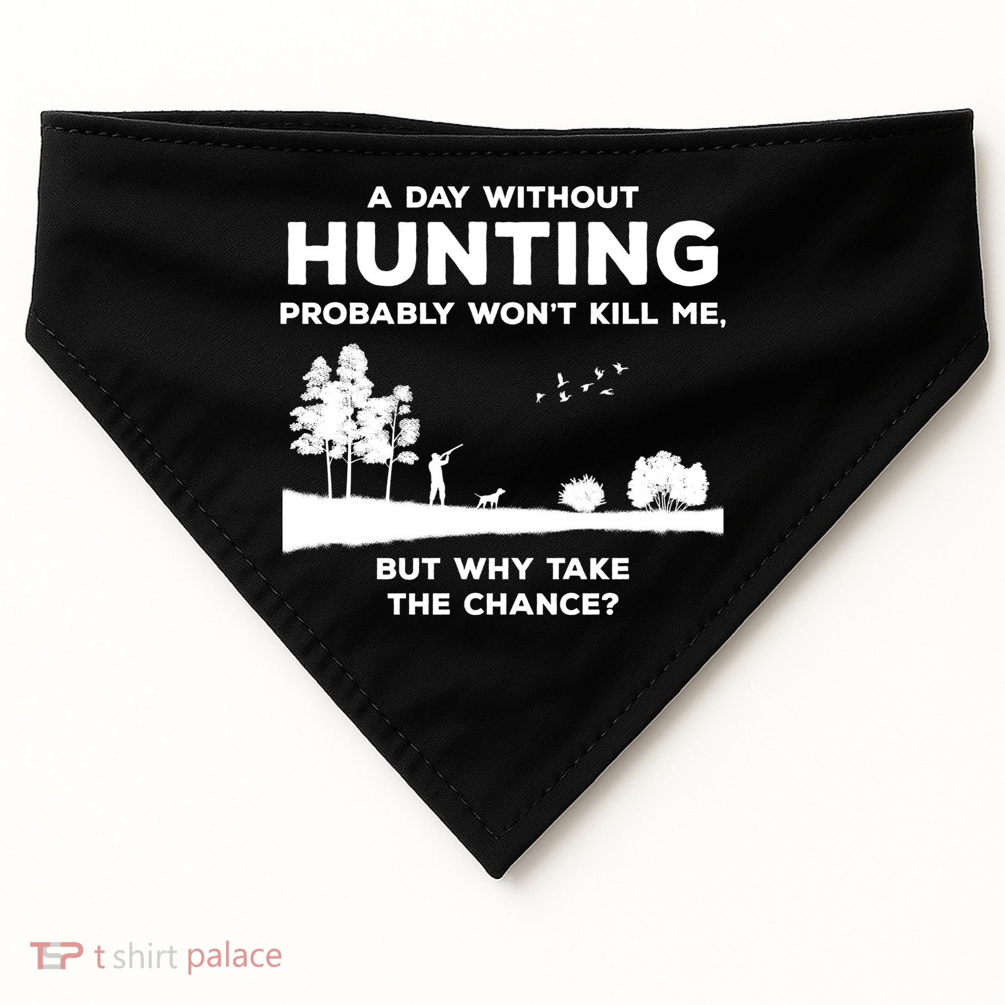 A Day Without Hunting Probably Won't Kill Me USA-Made Doggie Bandana
