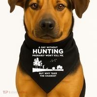 A Day Without Hunting Probably Won't Kill Me USA-Made Doggie Bandana thumb 1
