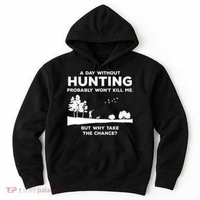 A Day Without Hunting Probably Won't Kill Me Hoodie