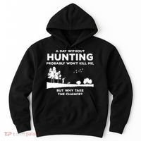 A Day Without Hunting Probably Won't Kill Me Hoodie thumb 0