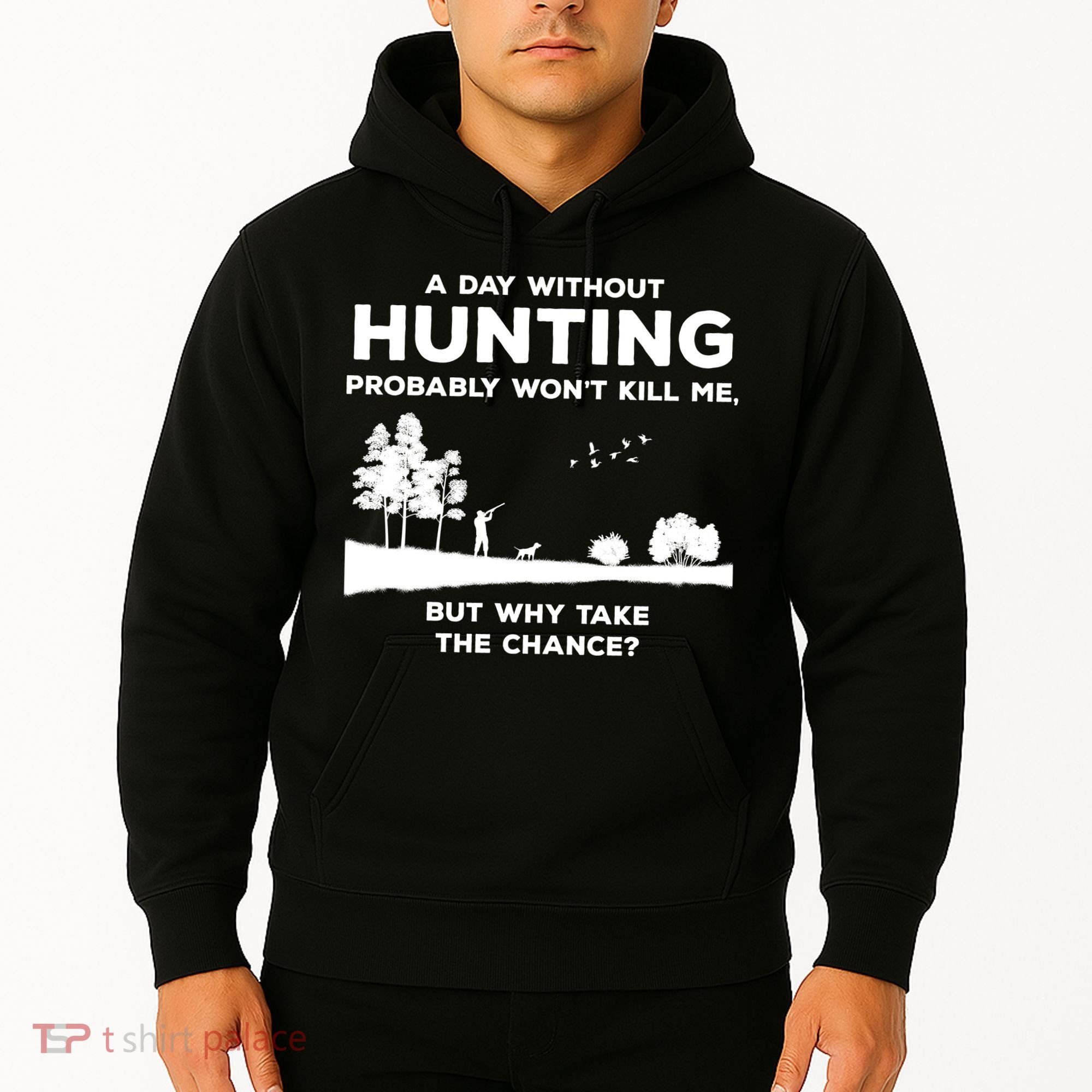 A Day Without Hunting Probably Won't Kill Me Hoodie