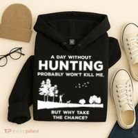 A Day Without Hunting Probably Won't Kill Me Hoodie thumb 4