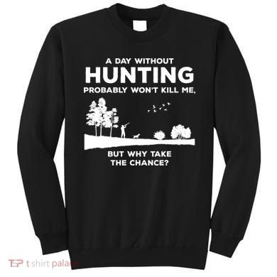 A Day Without Hunting Probably Won't Kill Me Sweatshirt