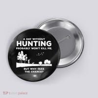 A Day Without Hunting Probably Won't Kill Me Button thumb 0