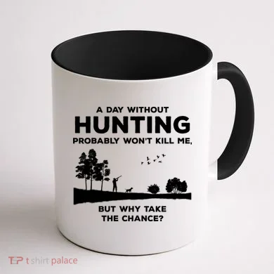A Day Without Hunting Probably Won't Kill Me Coffee Mug back