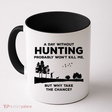 A Day Without Hunting Probably Won't Kill Me Coffee Mug