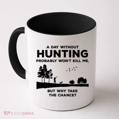 A Day Without Hunting Probably Won't Kill Me Coffee Mug