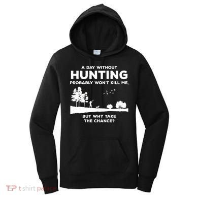 A Day Without Hunting Probably Won't Kill Me Women's Hoodie