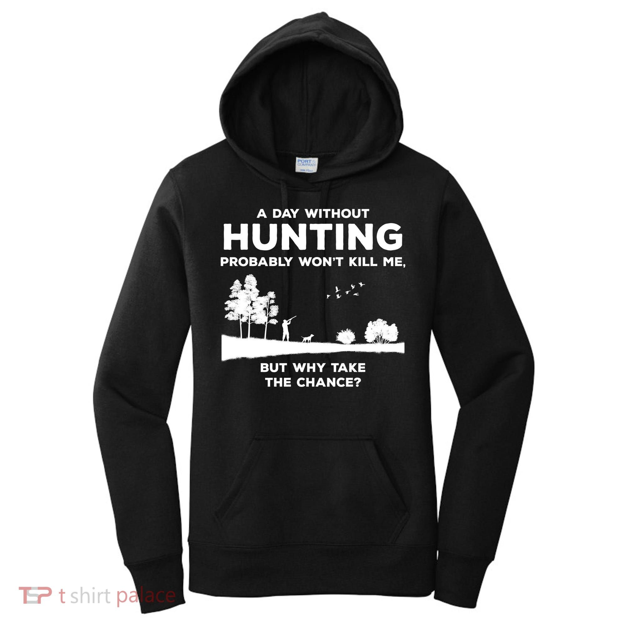 A Day Without Hunting Probably Won't Kill Me Women's Hoodie