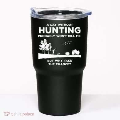 A Day Without Hunting Probably Won't Kill Me Tumbler