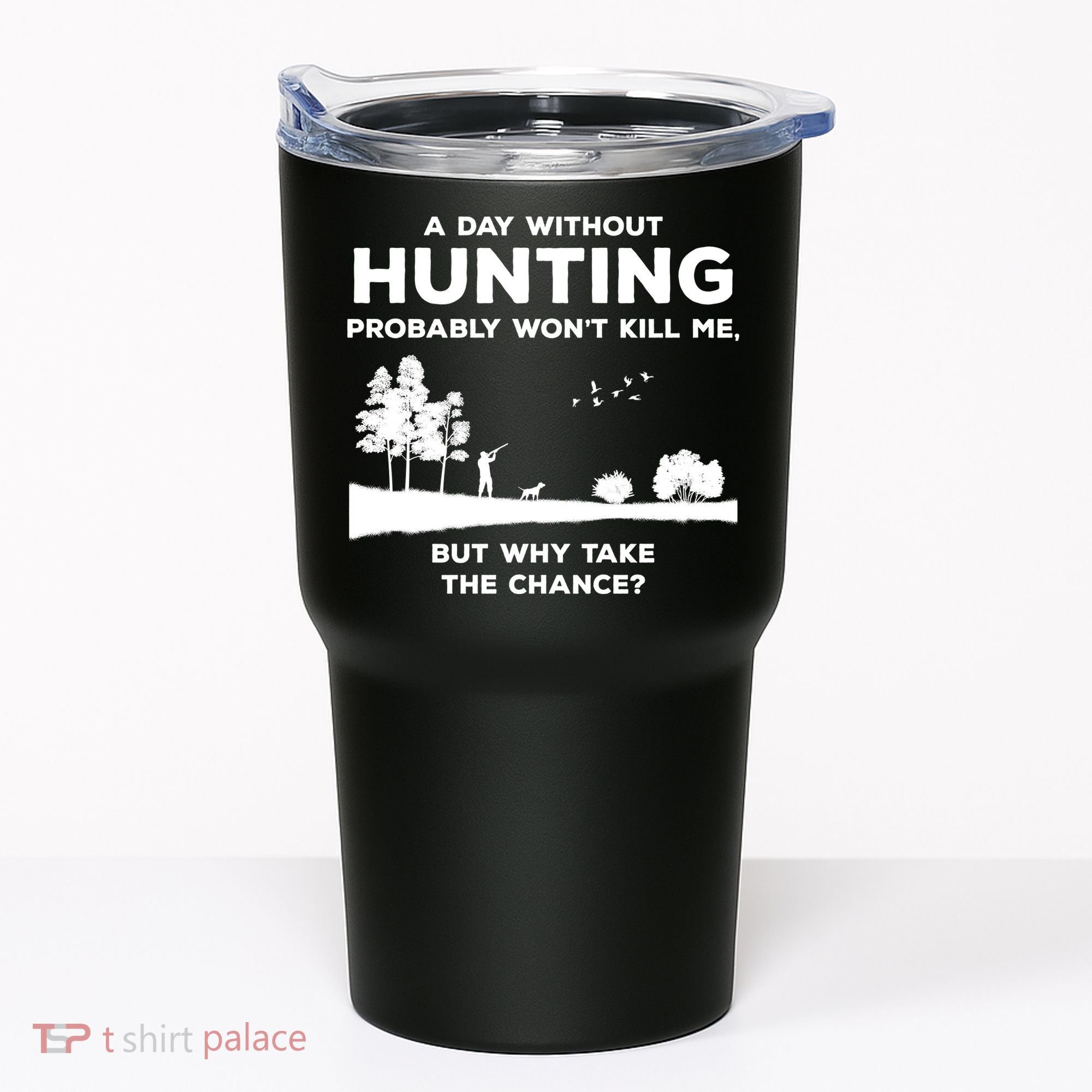 A Day Without Hunting Probably Won't Kill Me Tumbler