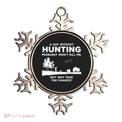 A Day Without Hunting Probably Won't Kill Me Ornament