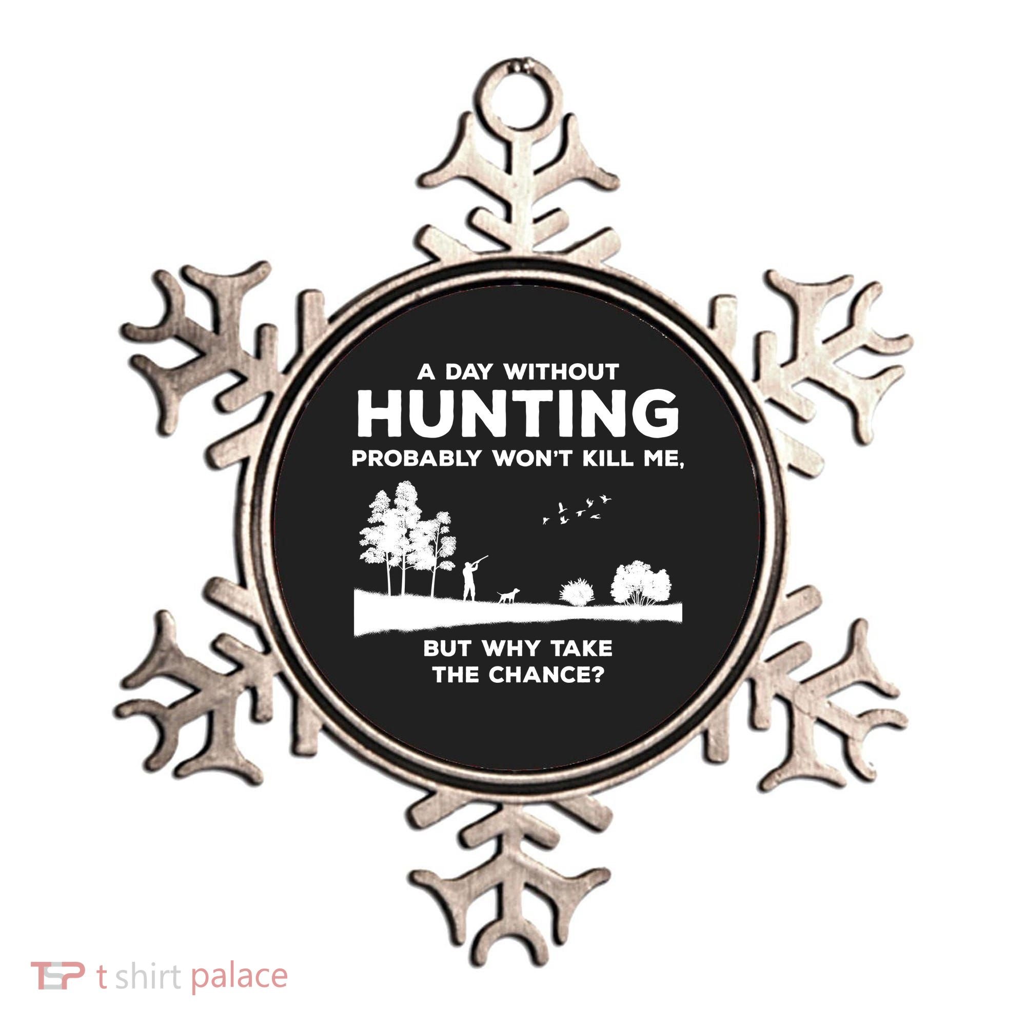 A Day Without Hunting Probably Won't Kill Me Ornament