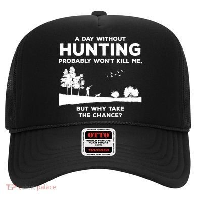 A Day Without Hunting Probably Won't Kill Me Hat