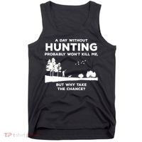 A Day Without Hunting Probably Won't Kill Me Tank Top thumb 0