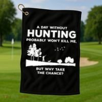 A Day Without Hunting Probably Won't Kill Me Golf Towel thumb 1