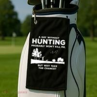 A Day Without Hunting Probably Won't Kill Me Golf Towel thumb 2