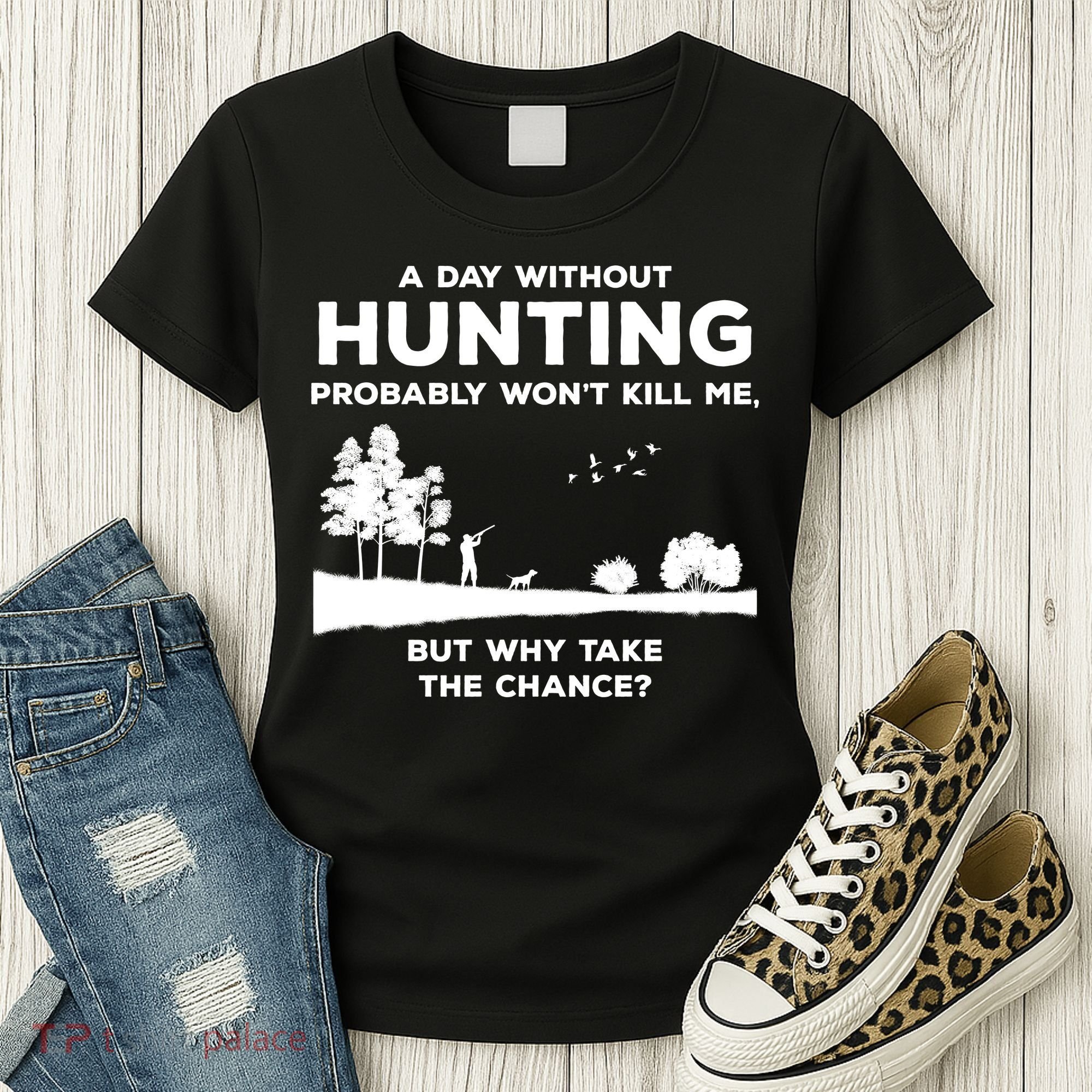 A Day Without Hunting Probably Won't Kill Me Women's T-Shirt