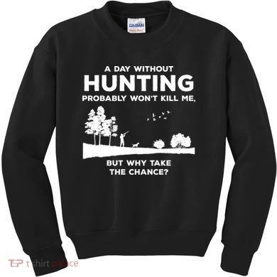 A Day Without Hunting Probably Won't Kill Me Kids Sweatshirt