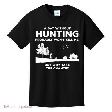 A Day Without Hunting Probably Won't Kill Me Kids T-Shirt