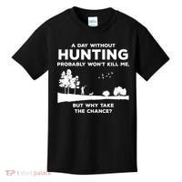 A Day Without Hunting Probably Won't Kill Me Kids T-Shirt thumb 0
