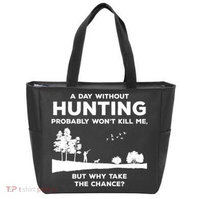 A Day Without Hunting Probably Won't Kill Me Tote Bag