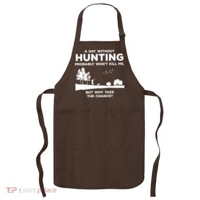 A Day Without Hunting Probably Won't Kill Me Apron