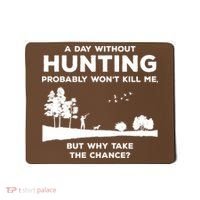A Day Without Hunting Probably Won't Kill Me Mousepad thumb 0