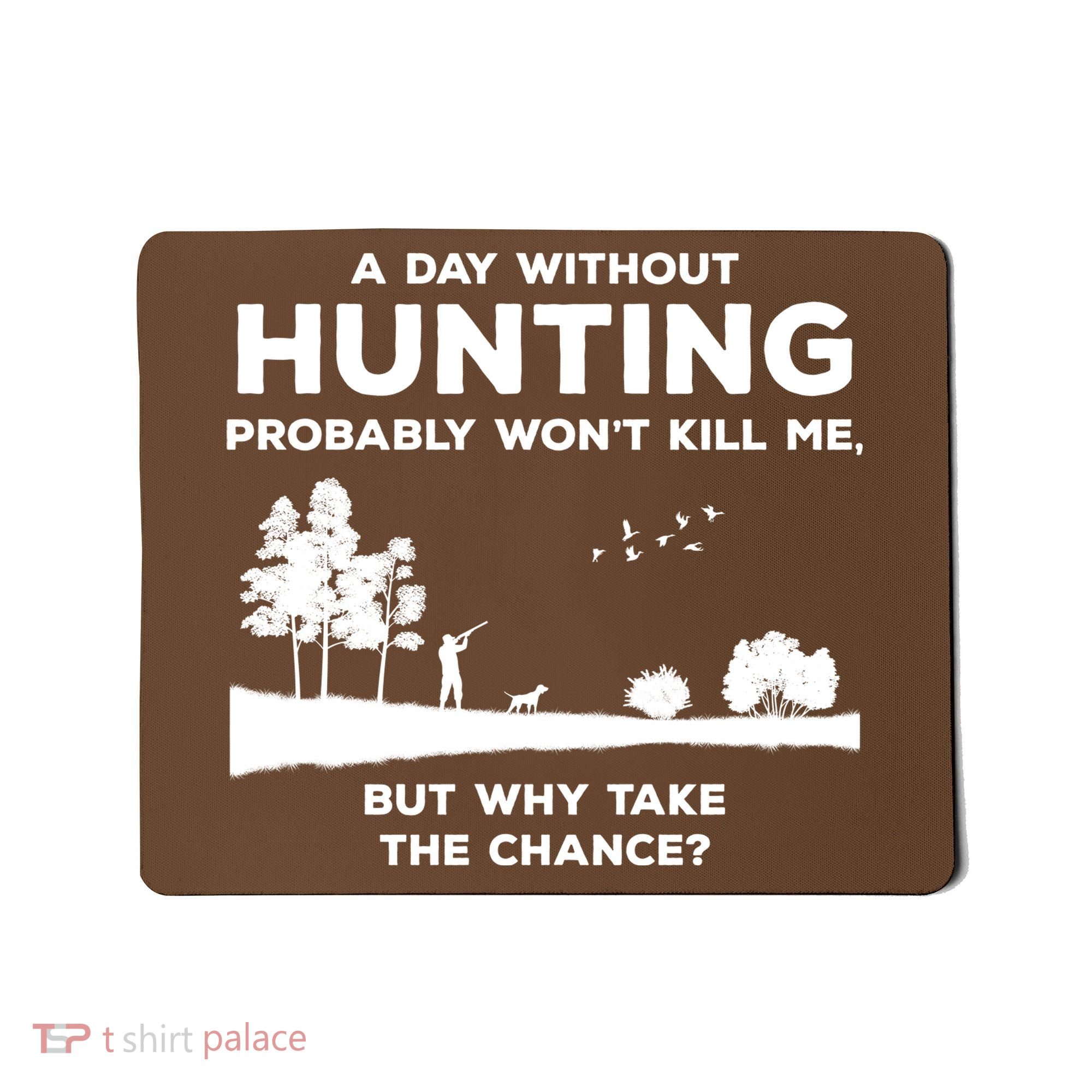 A Day Without Hunting Probably Won't Kill Me Mousepad