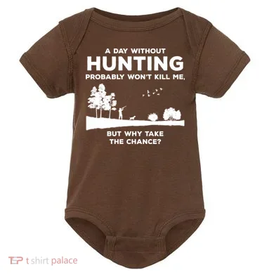 A Day Without Hunting Probably Won't Kill Me Baby Bodysuit