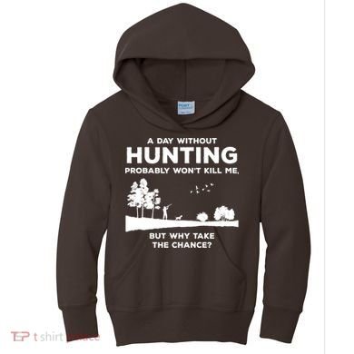 A Day Without Hunting Probably Won't Kill Me Kids Hoodie