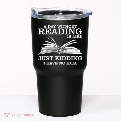 A Day Without Reading Tumbler