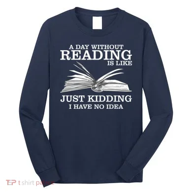 A Day Without Reading Long Sleeve Shirt