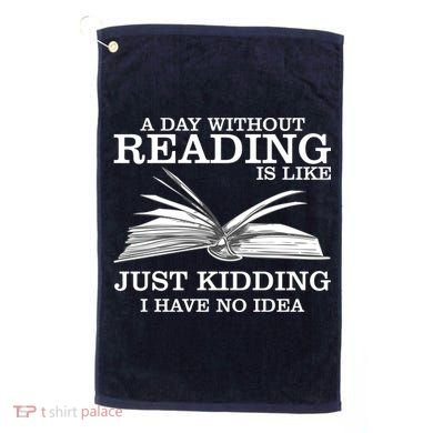 A Day Without Reading Golf Towel