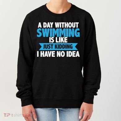 A Day Without Swimming  Women's Sweatshirt