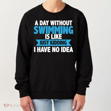 A Day Without Swimming  Women's Sweatshirt