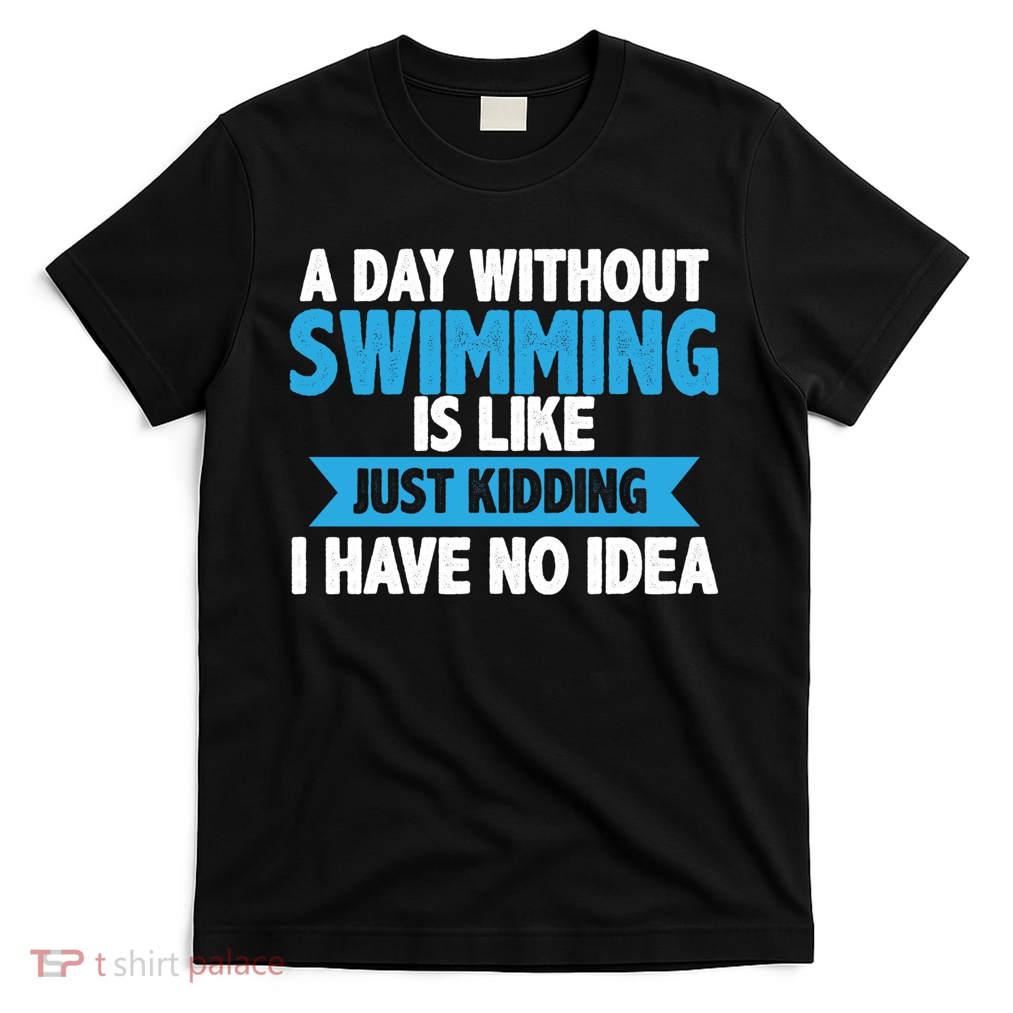 A Day Without Swimming  T-Shirt