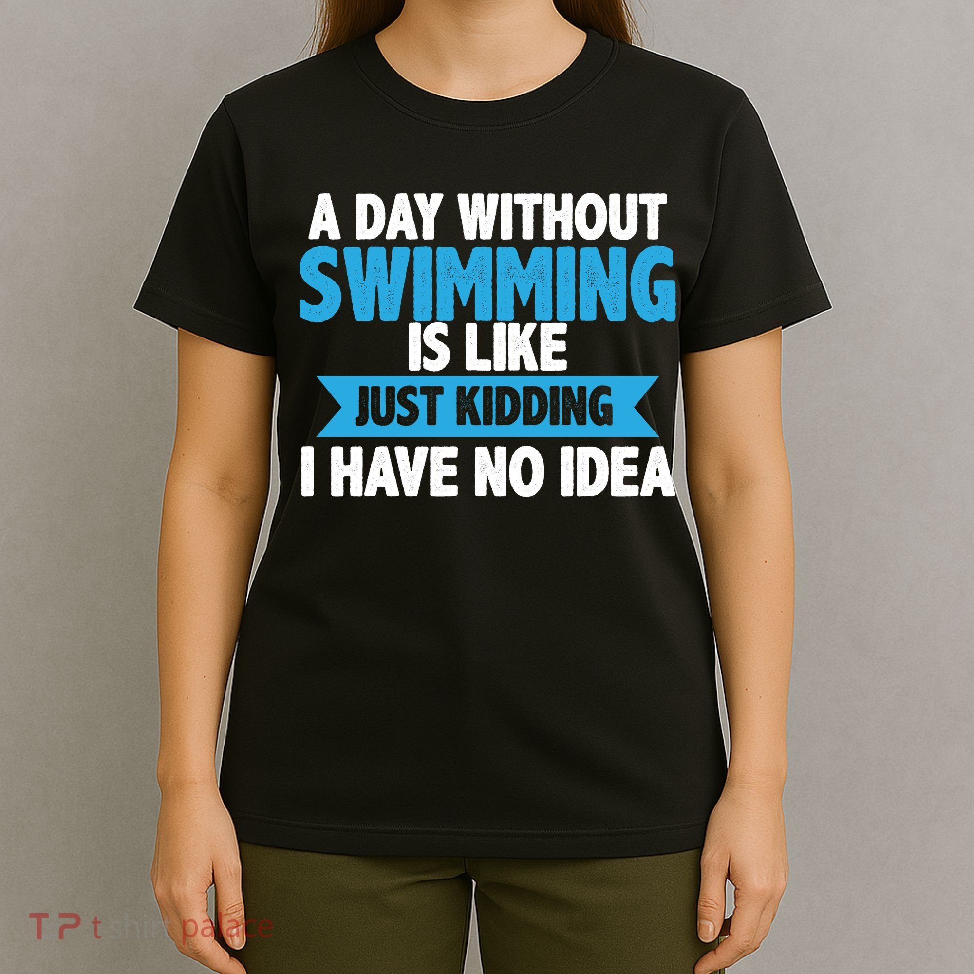 A Day Without Swimming  T-Shirt