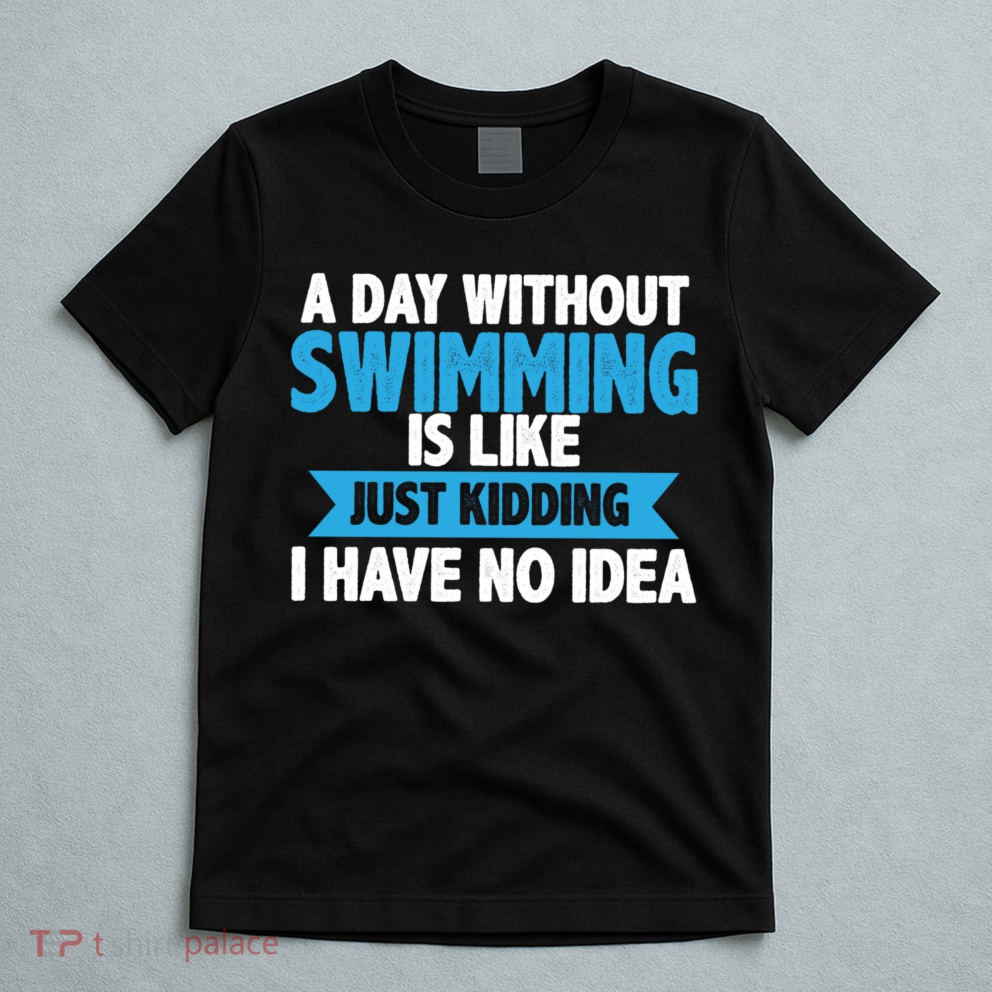 A Day Without Swimming  T-Shirt