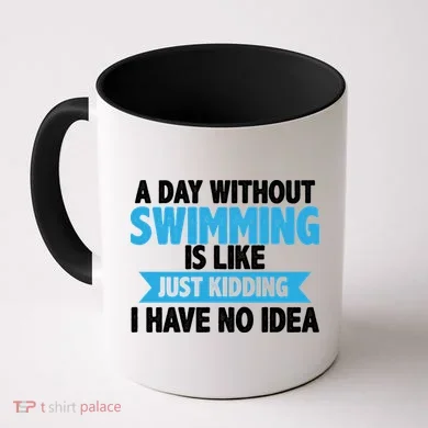 A Day Without Swimming  Coffee Mug