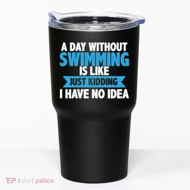 A Day Without Swimming  Tumbler